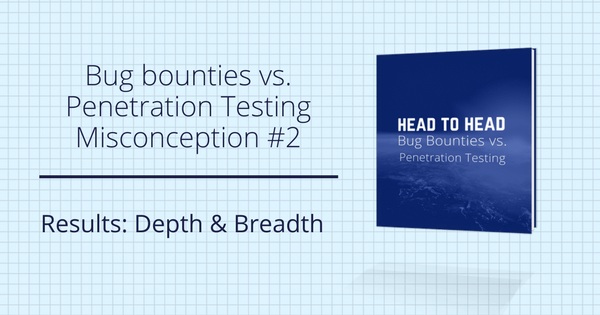Bug Bounties vs. Penetration Testing: Misconception #2