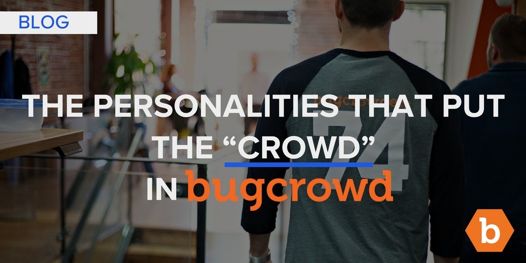 The Personalities That Put the “Crowd” in Bugcrowd (Part 3 of 3)