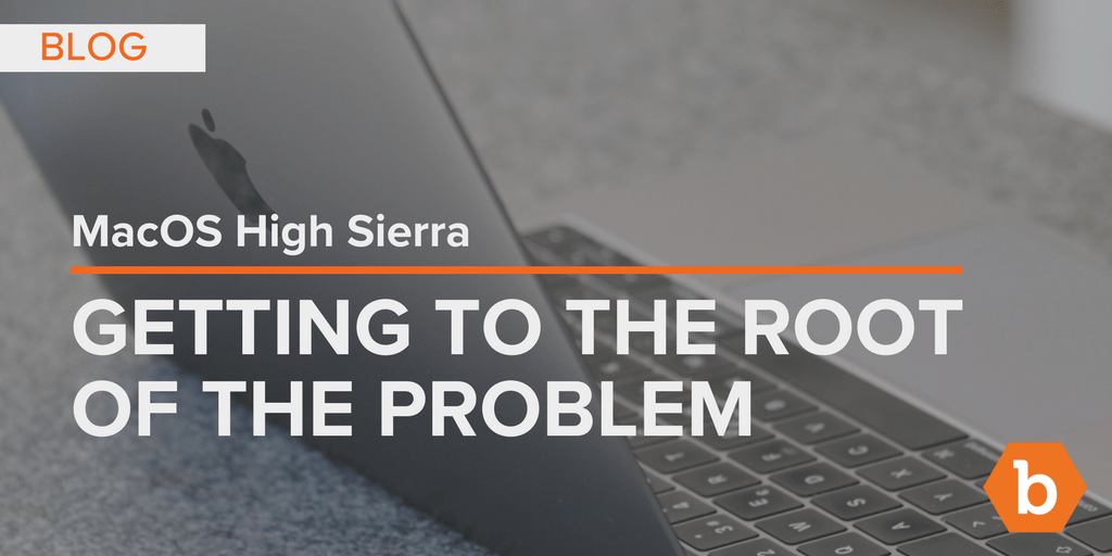 MacOS High Sierra: Getting to the Root of the Problem