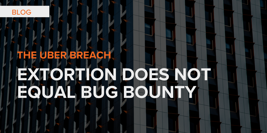 The Uber Breach: Extortion Does Not Equal Bug Bounty
