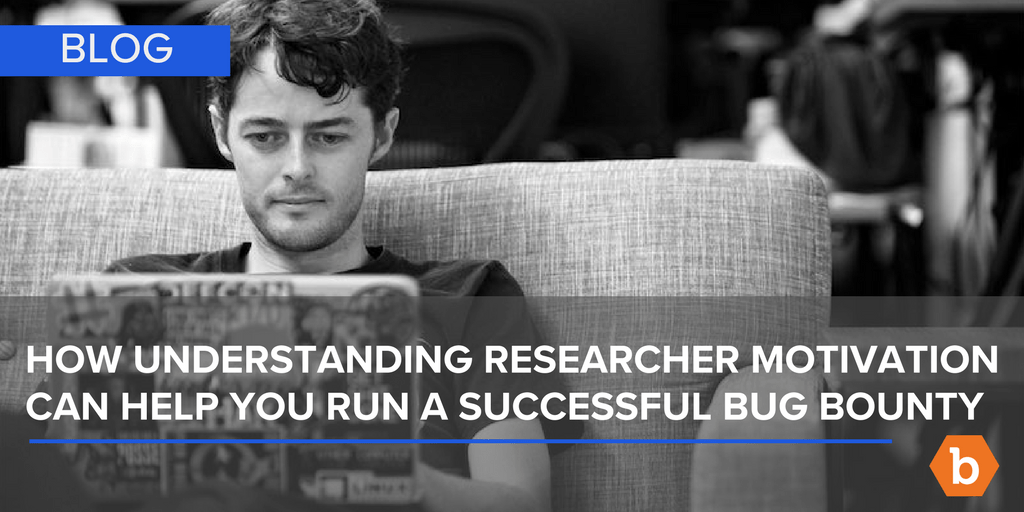 How Understanding Researcher Motivations Can Help You Run a Successful Bug Bounty Program