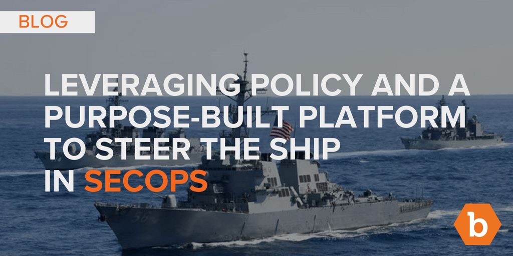 Leveraging Policy and a Purpose-built Platform to Steer the Ship in SecOps