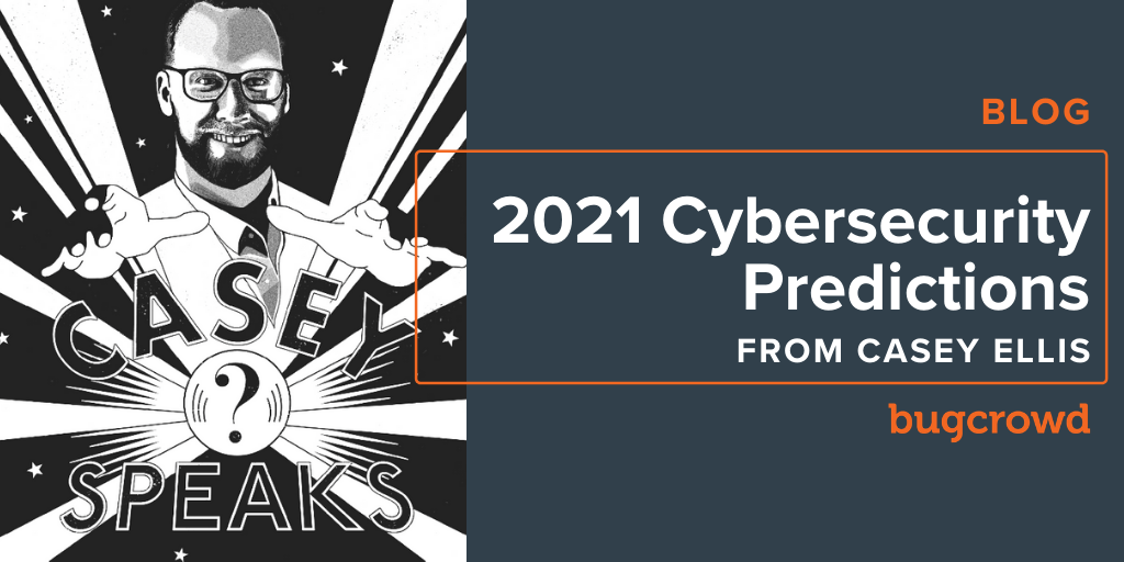 2021 Cybersecurity Predictions from Casey Ellis