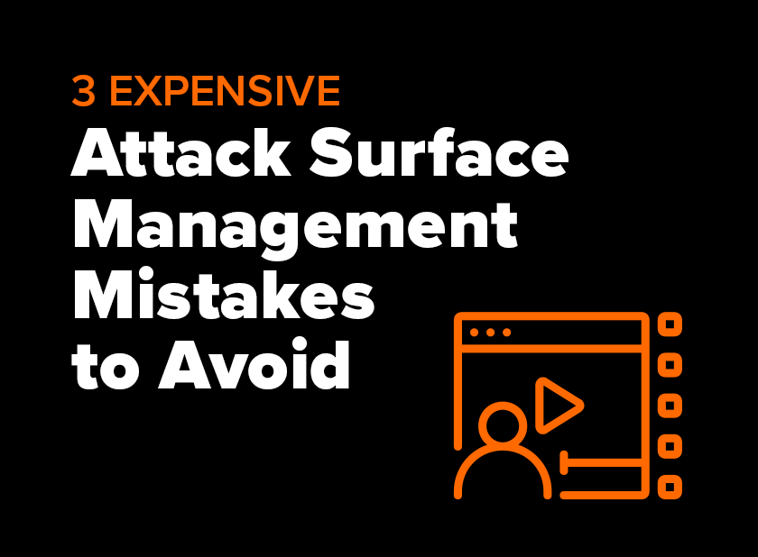 3 Expensive Attack Surface Management Mistakes to Avoid