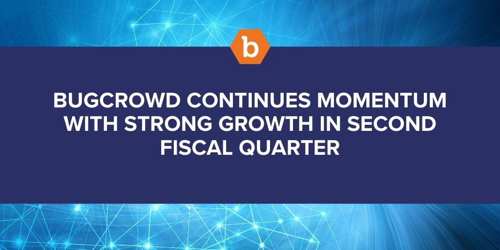 Bugcrowd Continues Momentum with Strong Growth in Second Fiscal Quarter