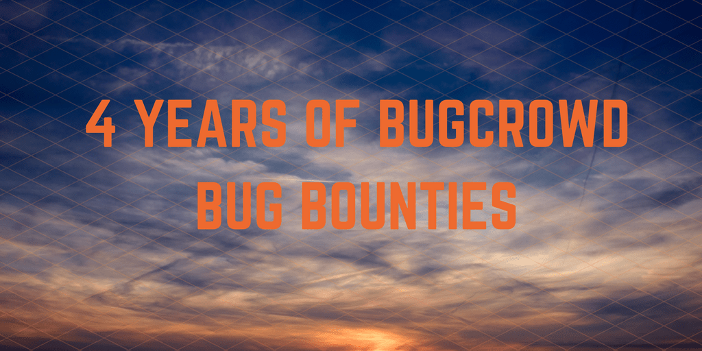 4 Years of Bugcrowd&#8217;s Bug Bounty: Evolution and Learnings