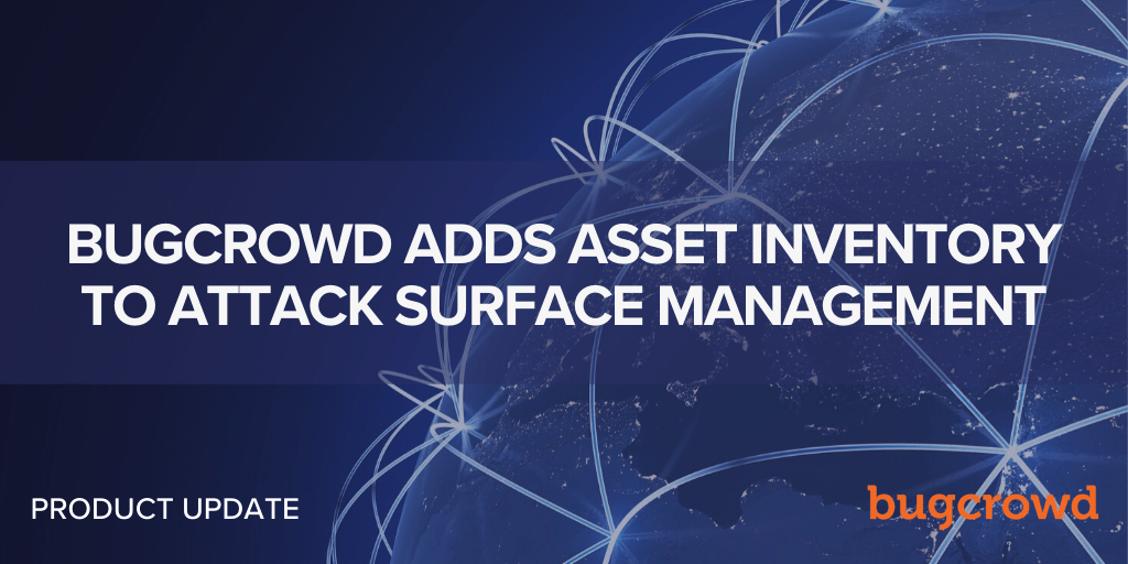 Bugcrowd Adds Asset Inventory to Attack Surface Management