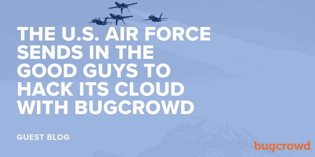 The U.S. Air Force Sends in the Good Guys to Hack its Cloud with Bugcrowd