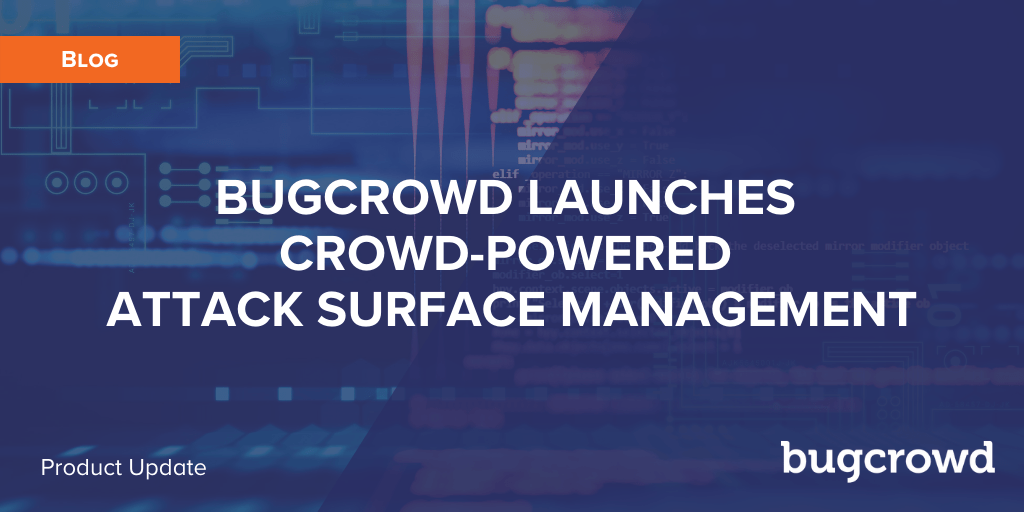 Bugcrowd Launches Crowd-Powered Attack Surface Management