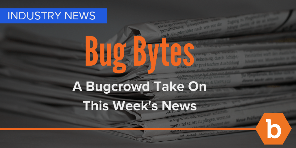 Bug Bytes for December 14: Big Bugs,  Evidence of Nation-State Threats and the Rise of Ethical Hacking