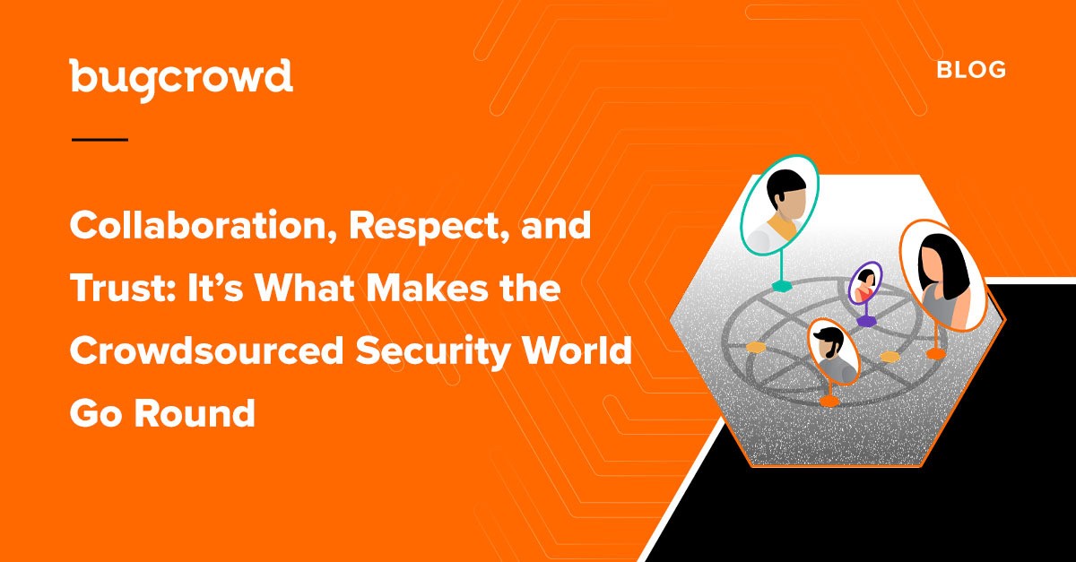 Collaboration, respect, and trust: it’s what makes the crowdsourced security world go round