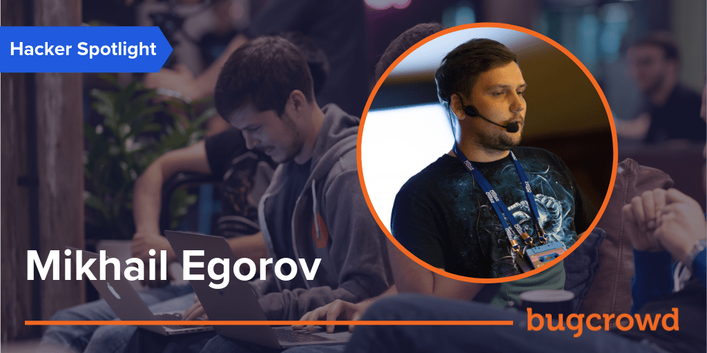 Hacker Spotlight: Mikhail Egorov