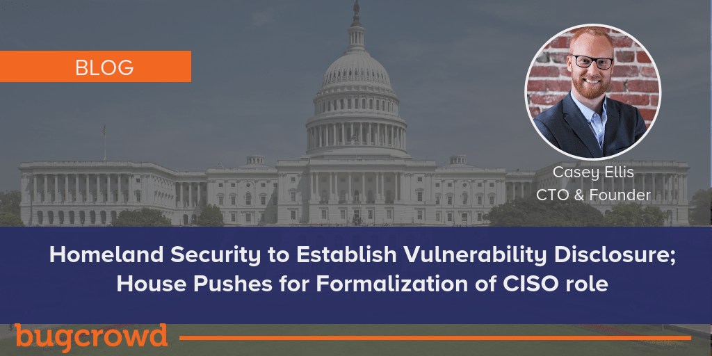 Homeland Security to Establish Vulnerability Disclosure; House Pushes for Formalization of CISO role