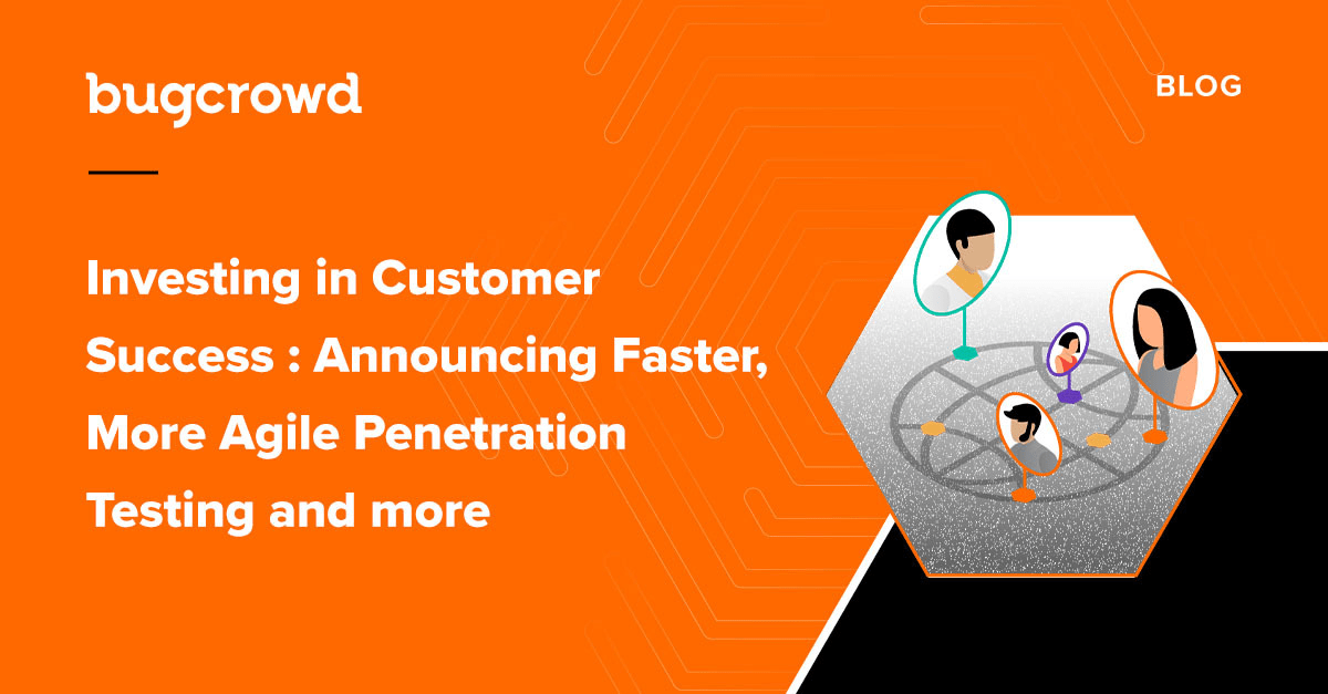 Investing in Customer Success: Announcing Faster, More Agile Penetration Testing and More