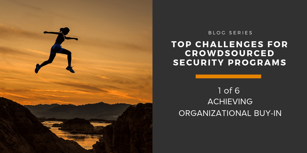 Top Challenges for Crowdsourced Security Programs: Achieving Organizational Buy-in