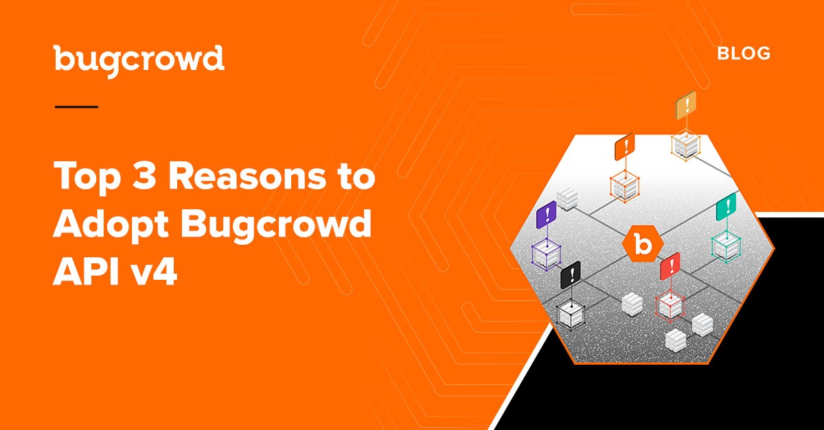Top 3 Reasons to Adopt Bugcrowd API v4