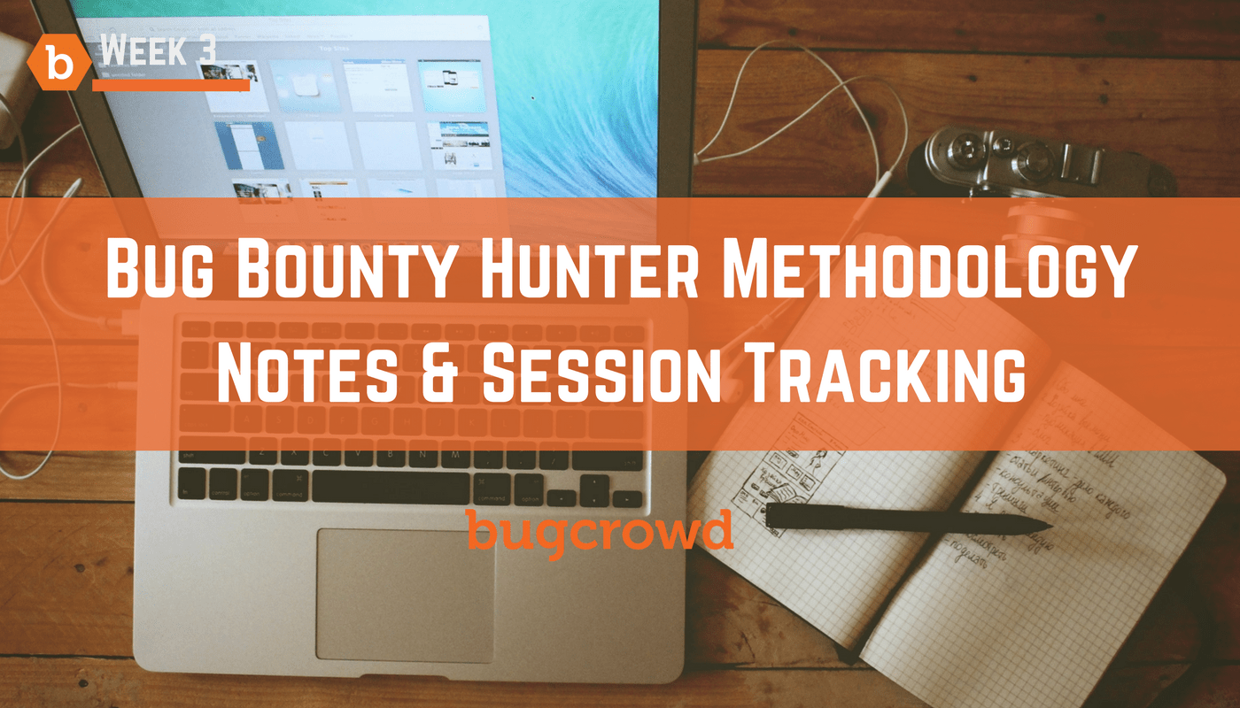 The Importance of Notes &#038; Session Tracking &#8211; Bug Bounty Hunter Methodology