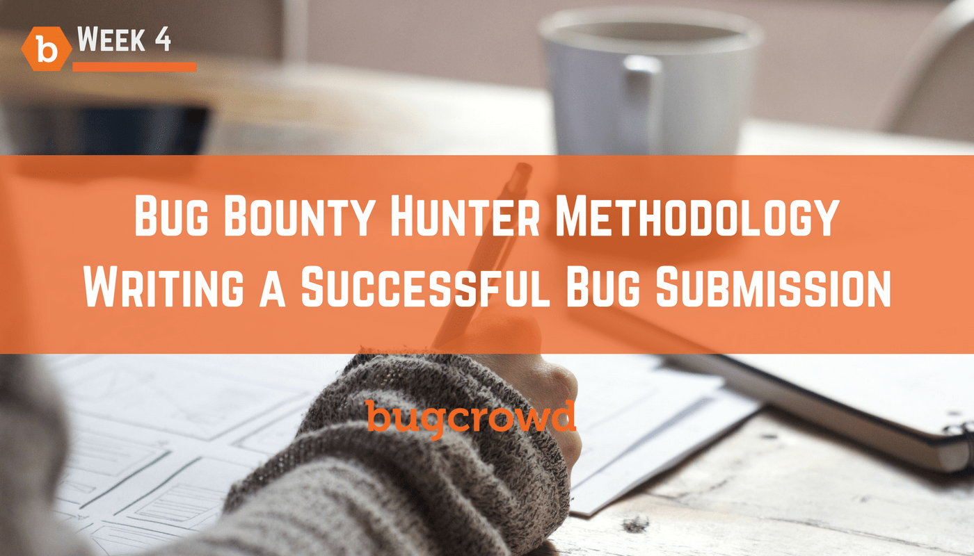Writing Successful Bug Submissions &#8211; Bug Bounty Hunter Methodology