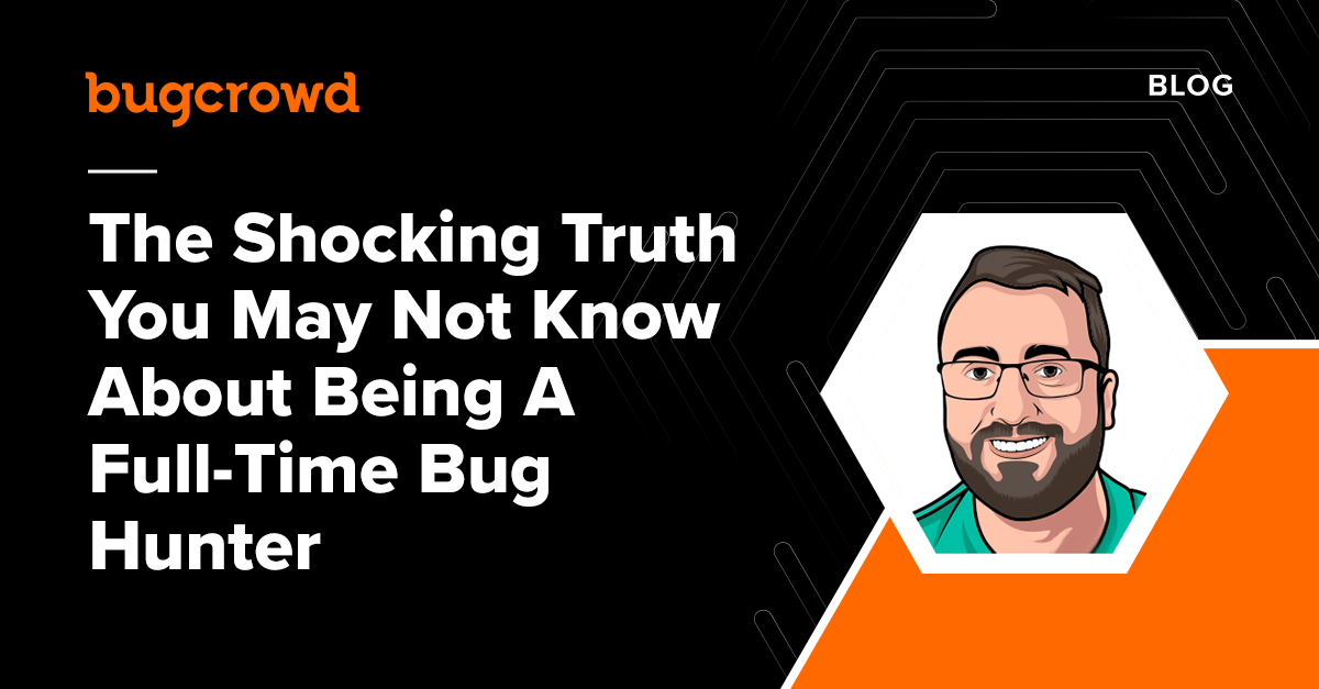 The Shocking Truth You May Not Know About Being A Full-Time Bug Hunter