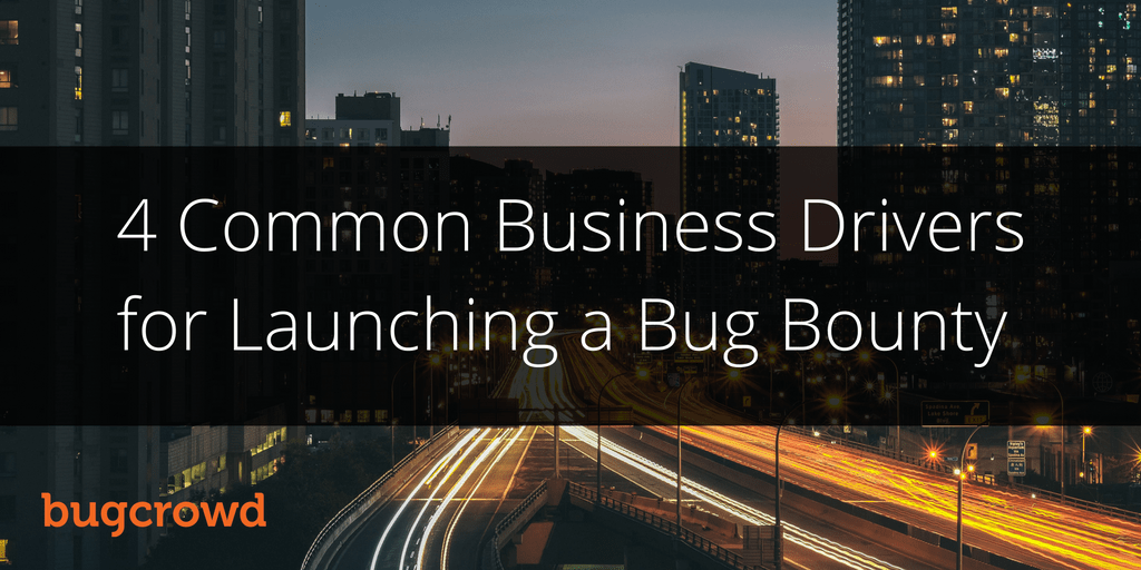 4 Common Business Drivers for Launching a Bug Bounty