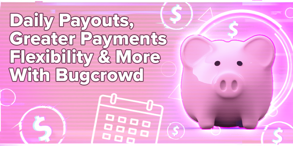 Daily Payouts, Greater Payments Flexibility &#038; More with Bugcrowd