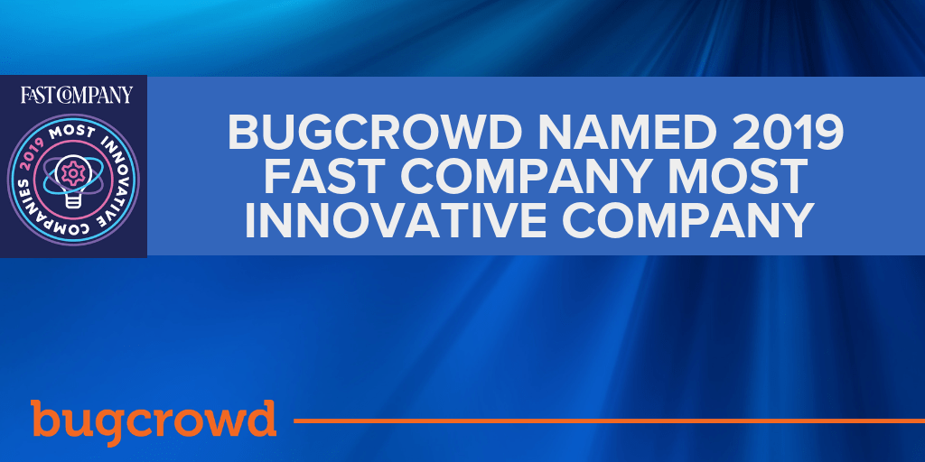 Bugcrowd Named To Fast Company’s Annual List Of The World’s Most Innovative Companies for 2019