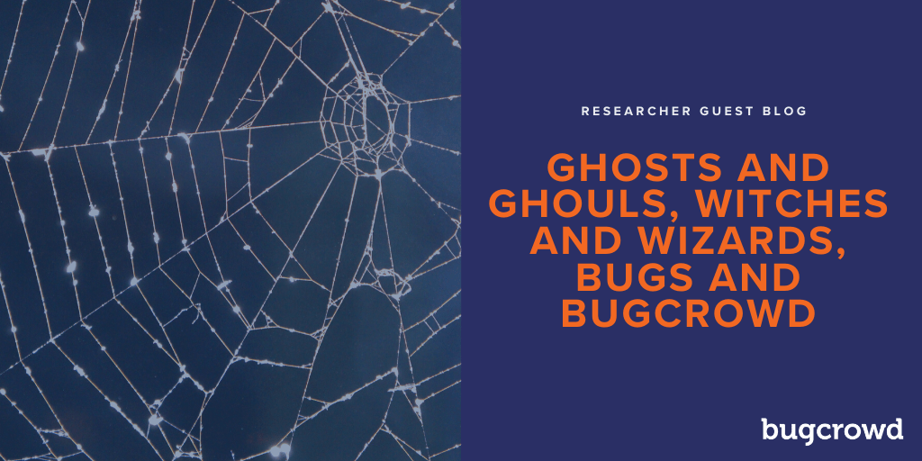 Ghosts and Ghouls, Witches and Wizards, Bugs and Bugcrowd