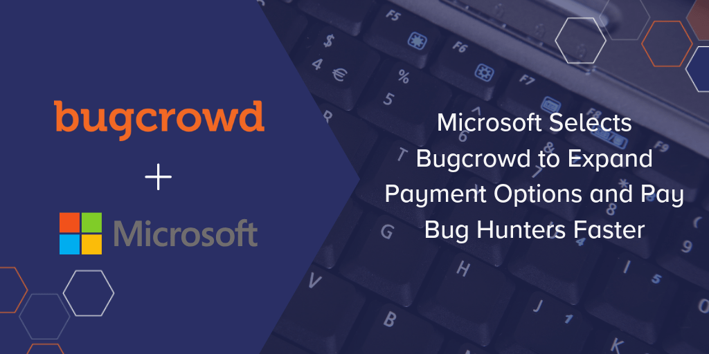 Microsoft Selects Bugcrowd to Expand Payment Options and Pay Bug Hunters Faster