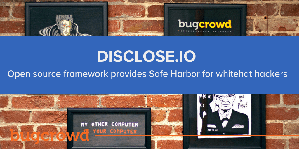 Bugcrowd Launches Disclose.io Open-Source Vulnerability Disclosure Framework to Provide a Safe Harbor for White Hat Hackers