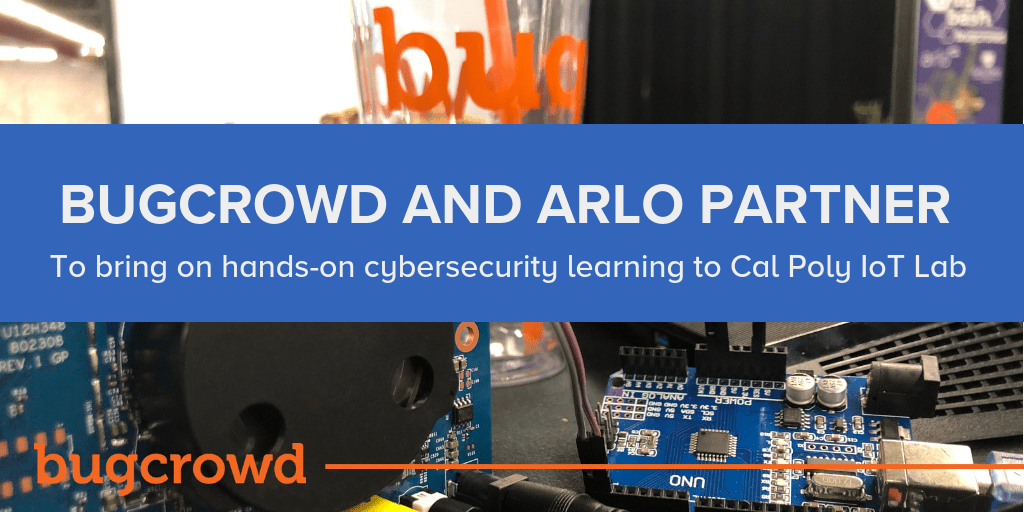 Bugcrowd and Arlo Partner To Bring Hands-On Cybersecurity Learning To Cal Poly With Internet Of Things Lab