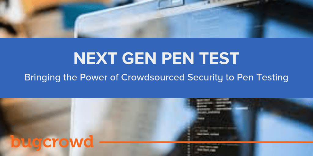 Bugcrowd Disrupts the Multi-Billion Dollar Pen Test Market With Its Next Gen Pen Test Solution