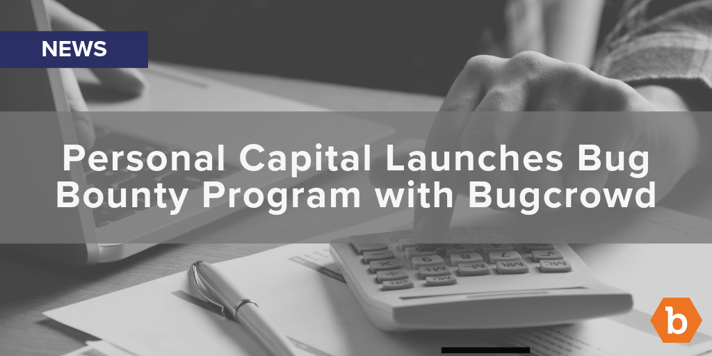 Personal Capital Launches Bug Bounty Program with Bugcrowd