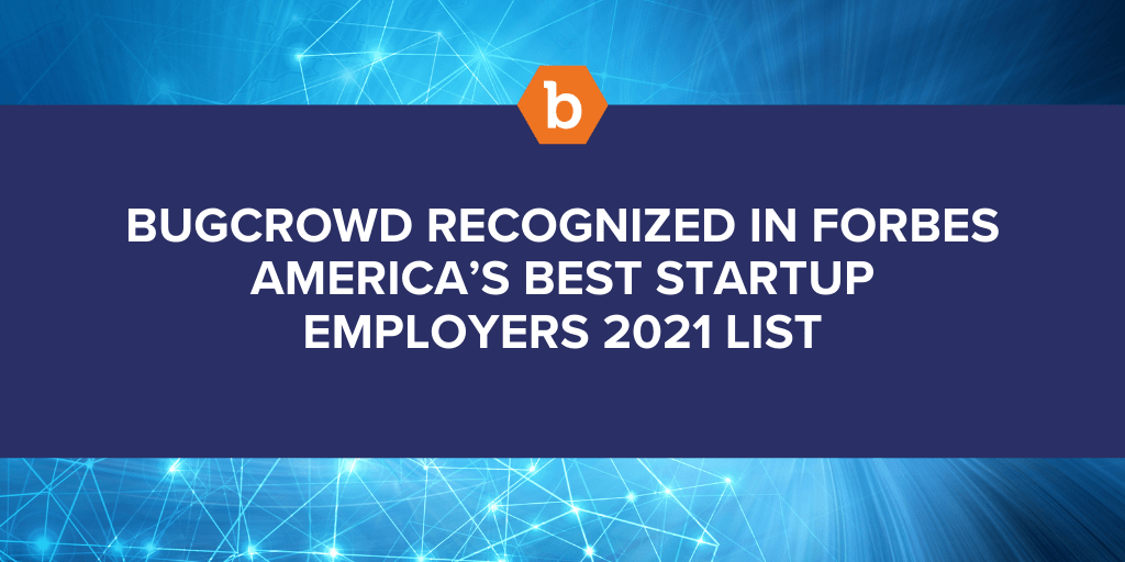 Bugcrowd Recognized in Forbes&#8217; America’s Best Startup Employers 2021 List