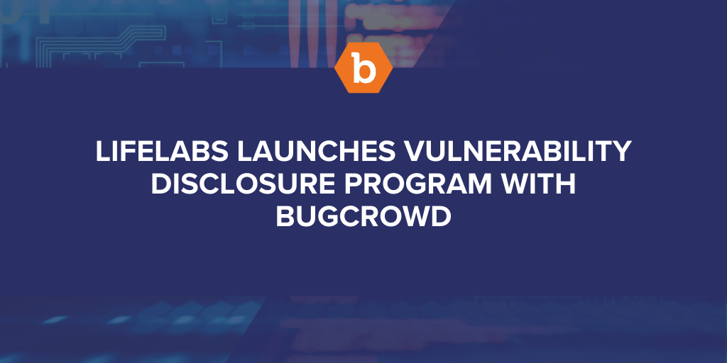 LifeLabs Launches Vulnerability Disclosure Program with Bugcrowd