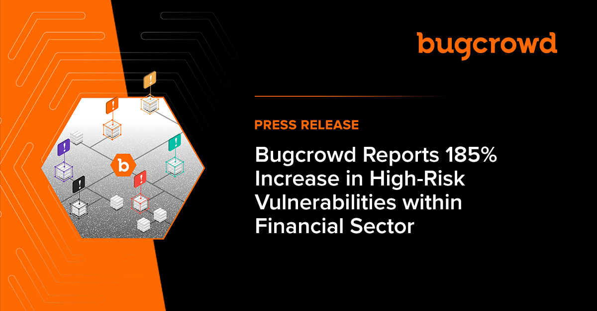 Bugcrowd Reports 185% Increase in High-Risk Vulnerabilities within Financial Sector