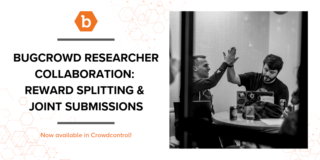 New Bugcrowd Researcher Collaboration: Reward Splitting &#038; Joint Submissions