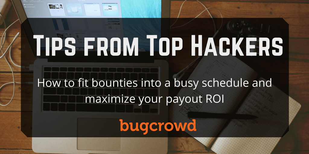 Tips from Top Hackers &#8211; How to fit bounties into your schedule and maximize payouts