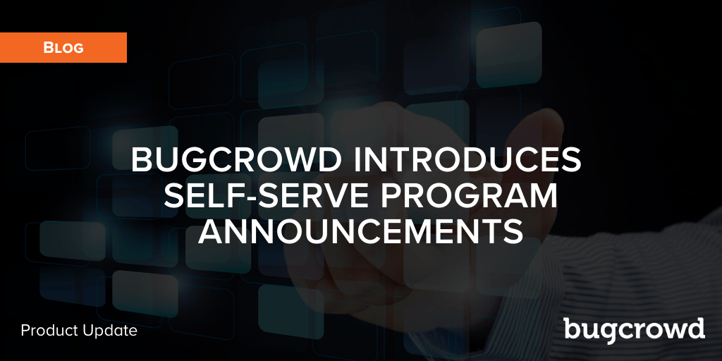 Bugcrowd Introduces Self-Serve Program Announcements