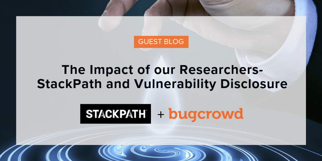 [GUEST POST] The Impact of our Researchers &#8211; StackPath and Vulnerability Disclosure
