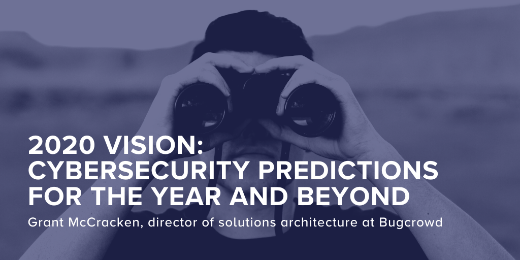 2020 Vision: Cybersecurity Predictions for the Year and Beyond
