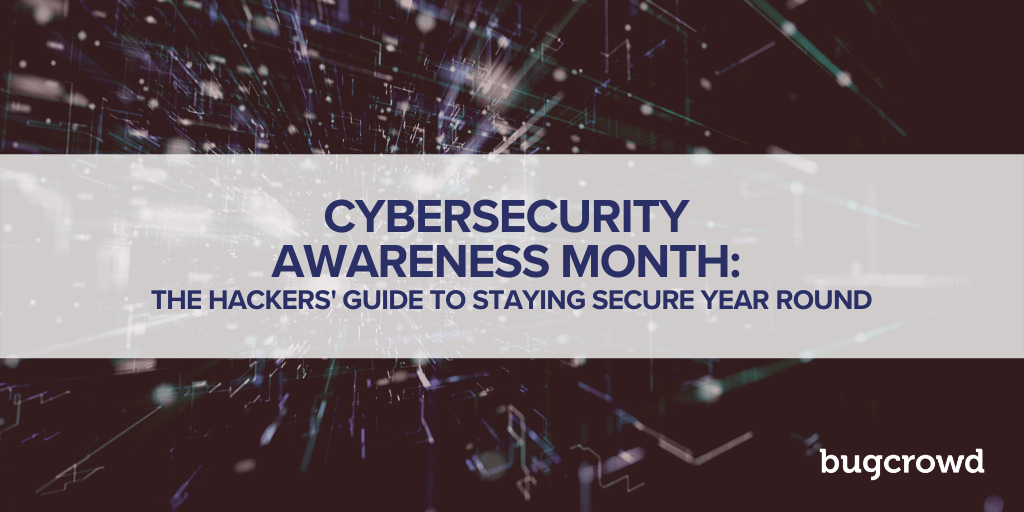 Cybersecurity Awareness Month: The Hackers&#8217; Guide to Staying Secure Year Round