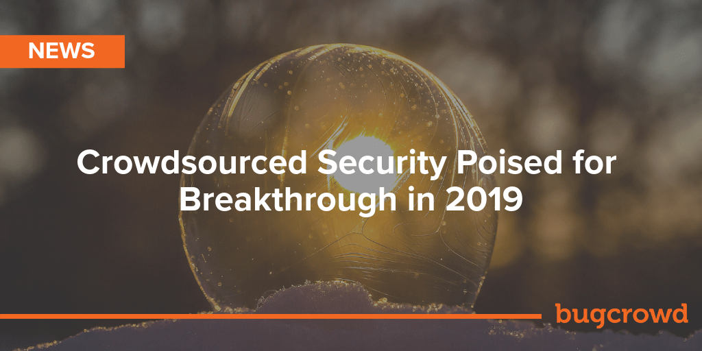 Crowdsourced Security Poised for Breakthrough in 2019