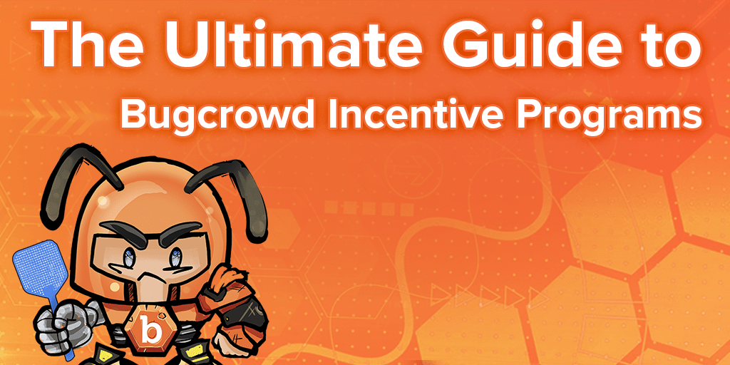 The Ultimate Guide to Bugcrowd Incentive Programs