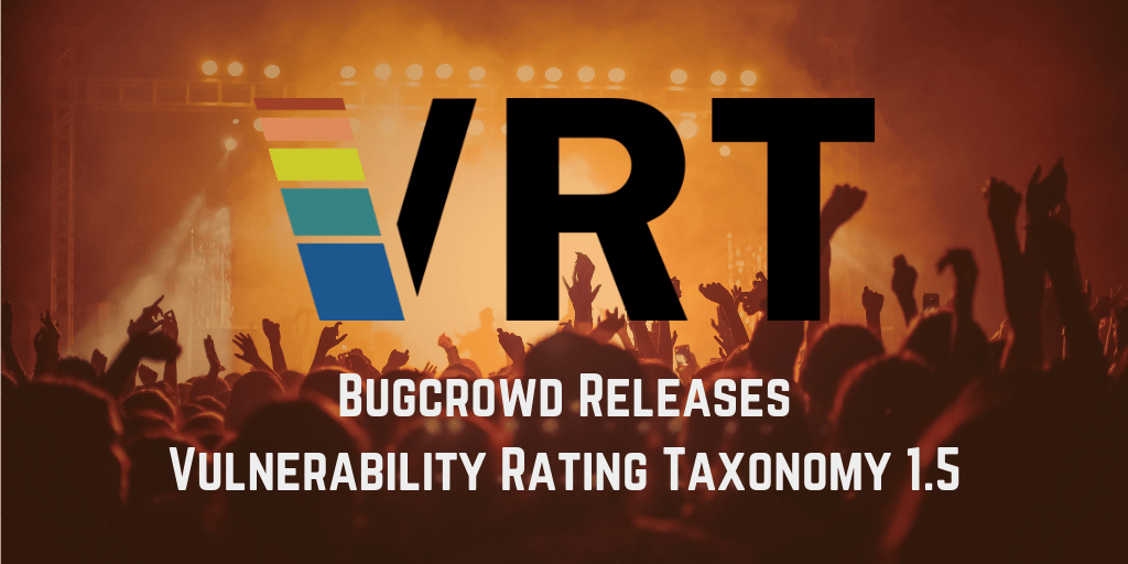 Bugcrowd’s VRT 1.5 Offers a Taxonomy Reflective of the Current AppSec Landscape