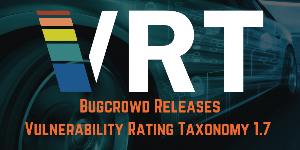 Bugcrowd Releases Vulnerability Rating Taxonomy 1.7 With New Automotive Security Misconfiguration