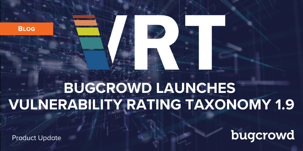 Bugcrowd Releases Vulnerability Rating Taxonomy 1.9 with More Classifications for Credential Exposure