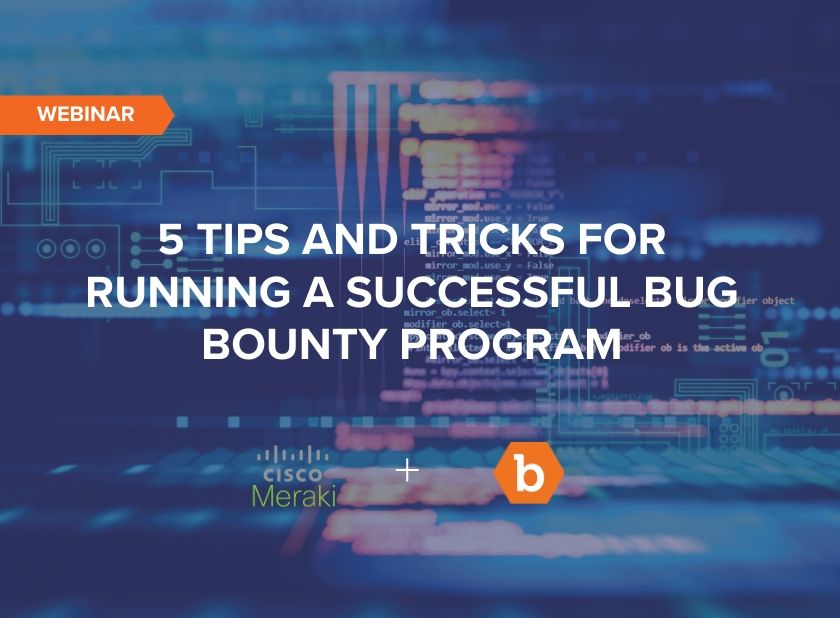 5 Tips and Tricks for Running a Successful Bug Bounty Program