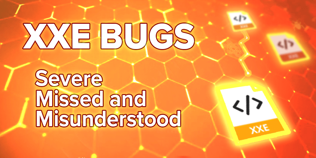 How to Find XXE Bugs: Severe, Missed and Misunderstood