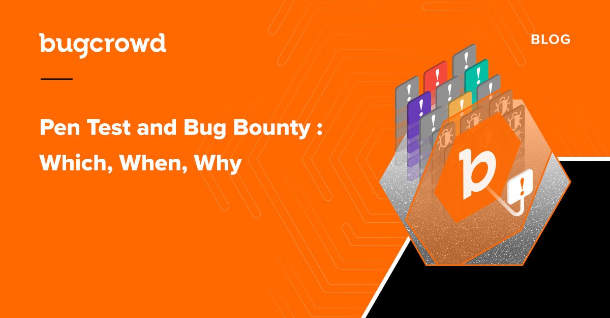 Pen Testing and Bug Bounty: Which, When, Why