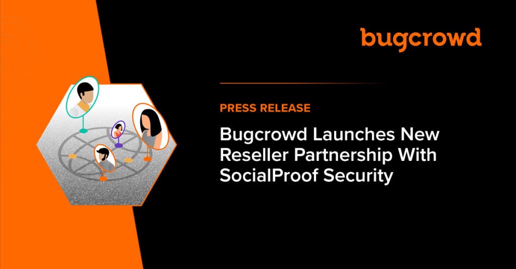 Bugcrowd Launches New Reseller Partnership with SocialProof Security